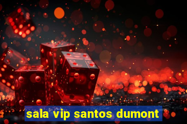 sala vip santos dumont